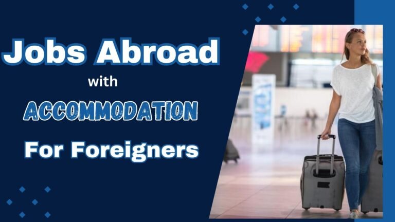 Jobs Abroad with Accommodation for Foreigners